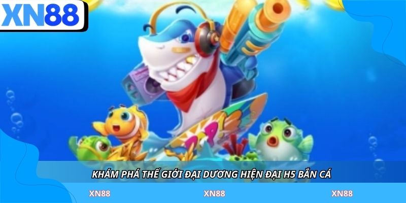 Khám phá thế giới đại dương hiện đại H5 bắn cá